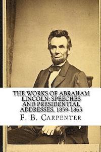 bokomslag The Works of Abraham Lincoln: : Speeches and Presidential Addresses 1859-1865