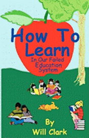 bokomslag How To Learn: In Our Failing Education System