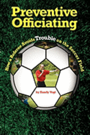 bokomslag Preventive Officiating: How a Referee Avoids Trouble on the Soccer Field