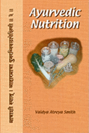 Vaidya Atreya Smith - Ayurvedic Nutrition, Häftad