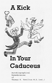 bokomslag A Kick in Your Caduceus: The remembrances of a country doctor