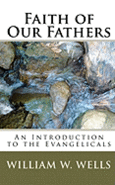 Faith of Our Fathers: An Introduction to the Evangelicals 1