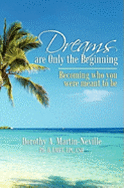 Dreams Are Only the Beginning: Becoming who you were meant to be 1