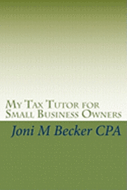 bokomslag My Tax Tutor for Small Business Owners: What Every Small Business Owner Should Know About Their Taxes