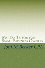 My Tax Tutor for Small Business Owners: What Every Small Business Owner Should Know About Their Taxes 1