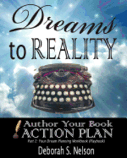 Dreams to Reality: Author Your Book Action Plan: Part 2-Your Dream Planning Workbook 1