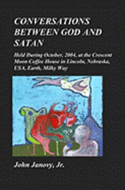 bokomslag Conversations between God and Satan: Held at the Crescent Moon Coffee House in Lincoln, Nebraska, USA, Earth, Milky Way