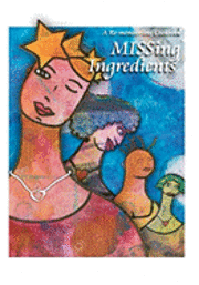 Missing Ingredients: A Re-membering Cookbook 1