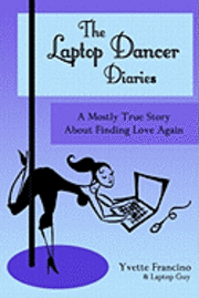 bokomslag The Laptop Dancer Diaries: A Mostly True Story About Finding Love Again