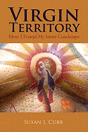 Virgin Territory: How I Found My Inner Guadalupe 1