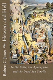 Heaven and Hell: In the Bible, the Apocrypha and the Dead Sea Scrolls