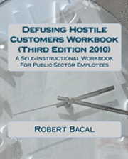 Defusing Hostile Customers Workbook (Third Edition2010): A Self-Instructional Workbook For Public Sector Employees 1