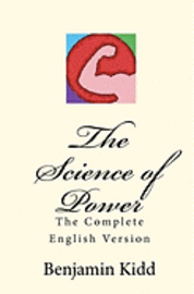Benjamin Kidd, Joseph Anthony Amoroso - The Science of Power: The Complete English Version, Häftad