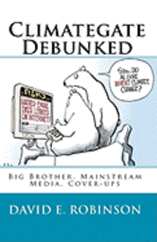 bokomslag Climategate Debunked: Big Brother, Mainstream Media, Cover-ups