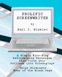 Prolific Screenwriter: A Simple Five-Step-Reformatting Technique that turns your outlines into screenplays. 1