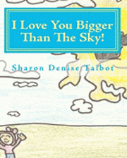 Sharon Denise Talbot - I Love You Bigger Than The Sky!, Häftad