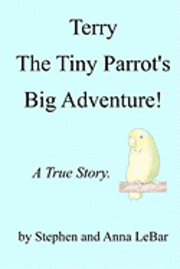 bokomslag Terry The Tiny Parrot's Big Adventure!: A True Story.