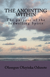 bokomslag The Anointing Within: The purpose of the Indwelling Spirit