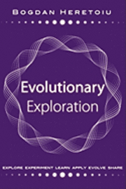 bokomslag Evolutionary Exploration: Explore Experiment Learn Apply Evolve Share