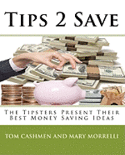 Tom Cashmen and Mary Morrelli - Tips 2 Save: The Tipsters Present Their Best Money Saving Ideas, Häftad