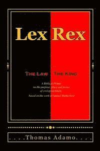bokomslag Lex Rex: The Law, The King: a Biblical primer on the purpose, place, and power of civil government.