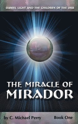 The Miracle Of Mirador: Daniel Light and the Children of the Orb 1