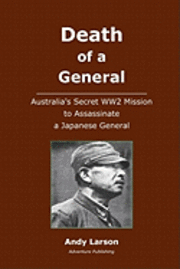 bokomslag Death of a General: Austalia's Secret WW2 Mission to Assassinate a Japanese General