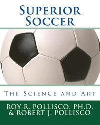 Robert J. Pollisco, Roy R. Pollisco - Superior Soccer: The Science and Art, Häftad