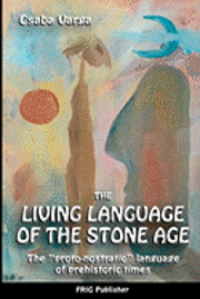 bokomslag The Living Language of the Stone Age: 'The proto-nostratic' language of prehistoric times'