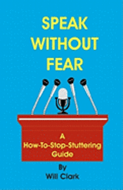 Speak Without Fear: A How-To-Stop-Stuttering Guide 1