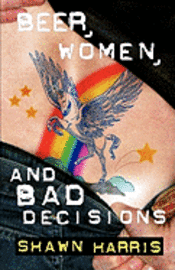 Beer, Women and Bad Decisions 1