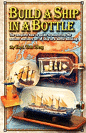 bokomslag Build a Ship in a Bottle: The complete how to guide to mastering the ancient mariners art of ship in a bottle building.