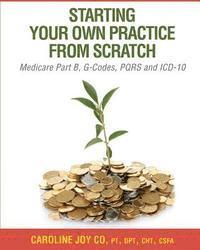 bokomslag Starting your Own Practice from Scratch: Medicare Part B, G-Codes, PQRS and ICD-10