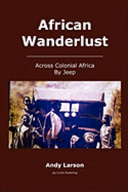 bokomslag African Wanderlust: Across Colonial Africa by Jeep