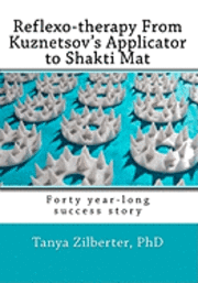 bokomslag Reflexo-therapy From Kuznetsov's Applicator to Shakti Mat: Forty year-long success story