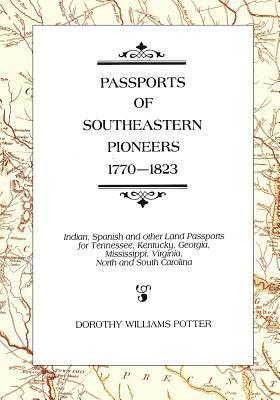 bokomslag Passports of Southeastern Pioneers, 1770-1823: Indian, Spanish and Other Land Passports for Tennessee, Kentucky, Georgia, Mississippi, Virginia, North