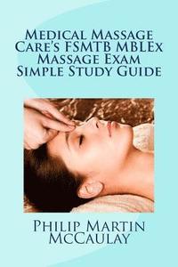 bokomslag Medical Massage Care's FSMTB MBLEx Massage Exam Simple Study Guide