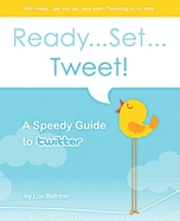 bokomslag Ready...Set...Tweet! A Speedy Guide to Twitter: Get ready...get set up...and start Tweeting in no time.