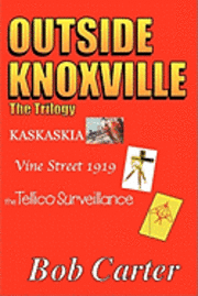 bokomslag Outside Knoxville the Trilogy: Kaskaskia - Vine Street 1919 - The Tellico Surveillance