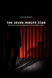 bokomslag The Seven Minute Star: Become a great speaker in 15 simple steps