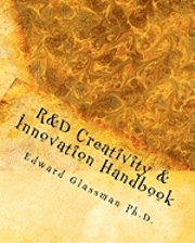 bokomslag R&D Creativity and Innovation Handbook: A Practical Guide To Improve Creative Thinking and Innovation Success At Work