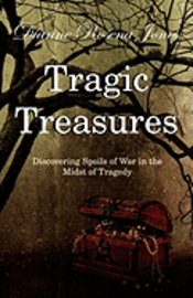 bokomslag Tragic Treasures: Discovering Spoils of War in the Midst of Tragedy