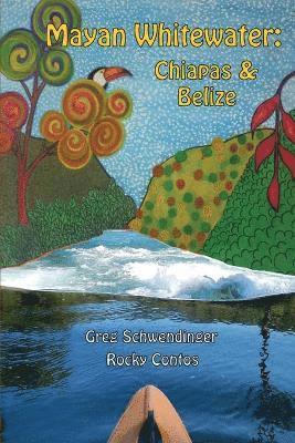 bokomslag Mayan Whitewater Chiapas & Belize, 2nd Edition