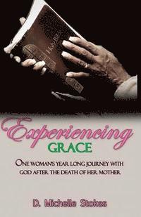 bokomslag Experiencing Grace: One Woman's Year Long Journey with God After the Death of Her Mother