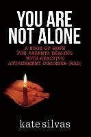 bokomslag You Are Not Alone: A Book of Hope for Parents Dealing with Reactive Attachment Disorder (RAD)