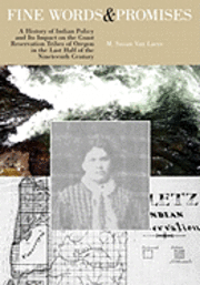 bokomslag Fine Words and Promises: A History of Indian Policy and Its Impact on the Coast Reservation Tribes of Oregon in the Last Half of the Nineteenth