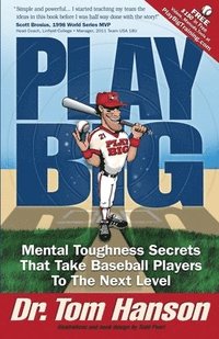 bokomslag Play Big: Mental Toughness Secrets That Take Baseball Players to the Next Level