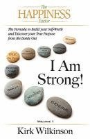 I AM STRONG! The Formula to Build your Self-Worth and Discover your True Purpose from the Inside Out! 1