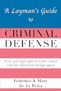 Federico A. de la Peña, Mary J. de la Peña, Federico A de la Peña, Mary J de la Peña - A Layman's Guide To Criminal Defense, Häftad