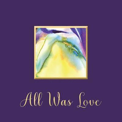 All Was Love 1